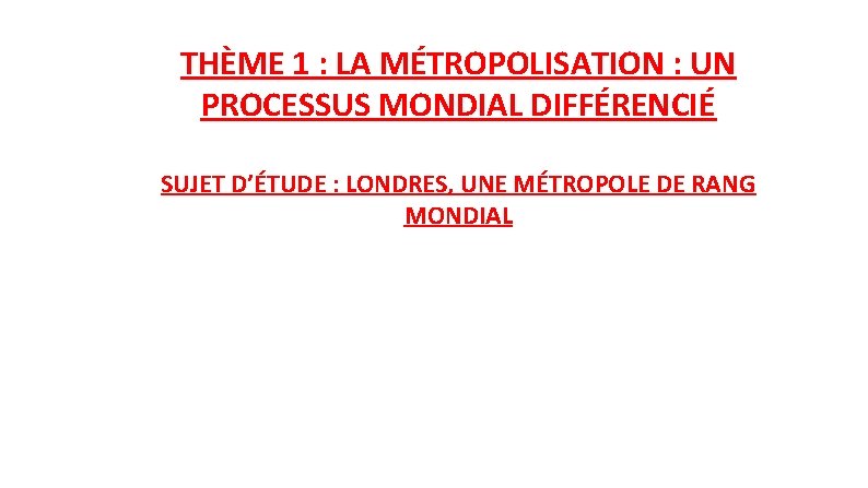 THME 1 LA MTROPOLISATION UN PROCESSUS MONDIAL DIFFRENCI