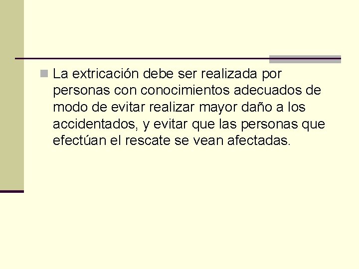 n La extricación debe ser realizada por personas conocimientos adecuados de modo de evitar