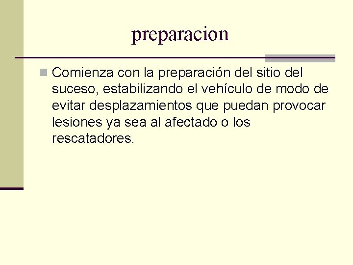 preparacion n Comienza con la preparación del sitio del suceso, estabilizando el vehículo de