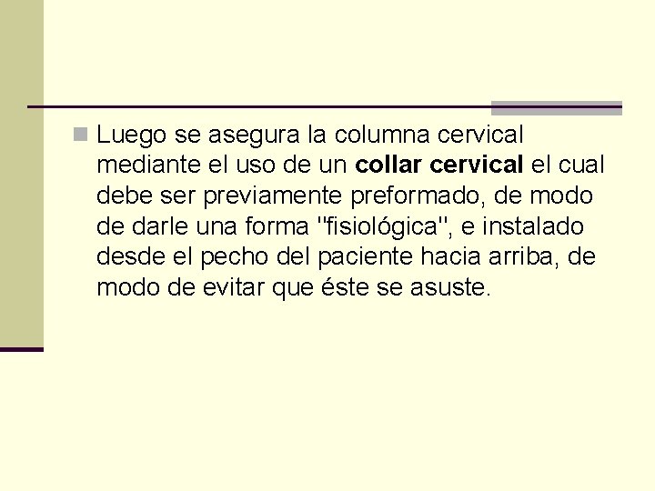 n Luego se asegura la columna cervical mediante el uso de un collar cervical