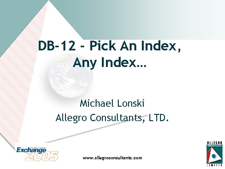 DB-12 - Pick An Index, Any Index… Michael Lonski Allegro Consultants, LTD. www. allegroconsultants.
