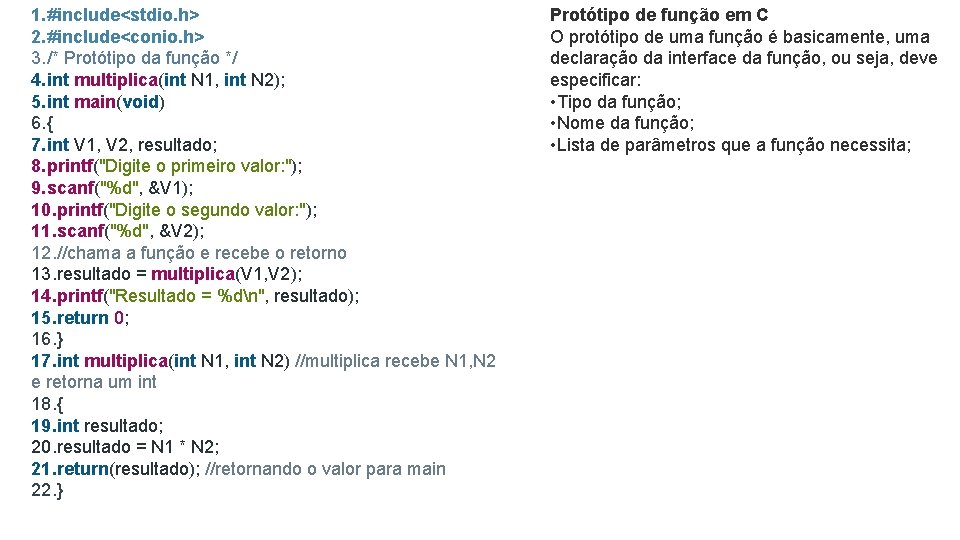 1. #include<stdio. h> 2. #include<conio. h> 3. /* Protótipo da função */ 4. int