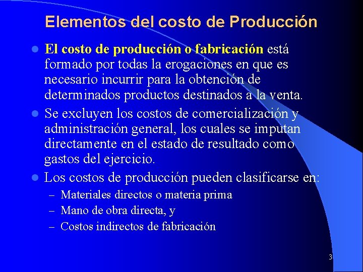 Elementos del costo de Producción El costo de producción o fabricación está formado por