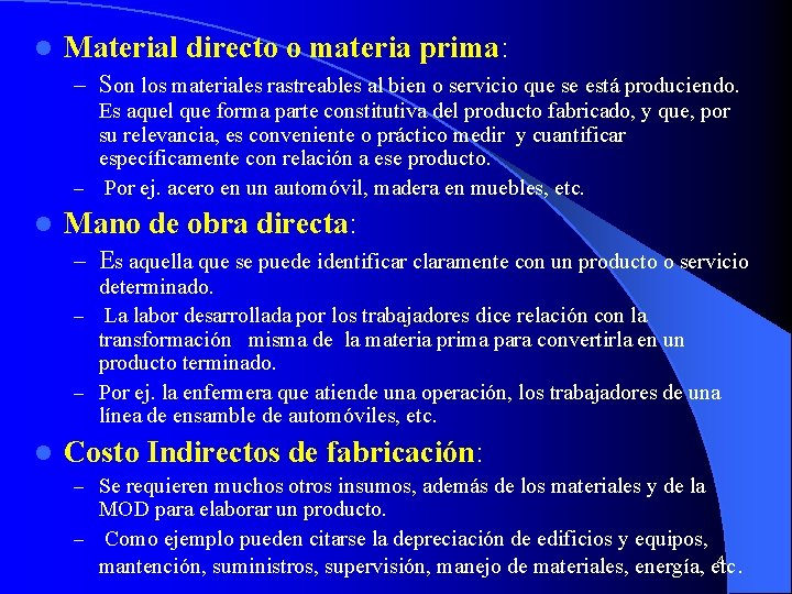 l Material directo o materia prima: – Son los materiales rastreables al bien o