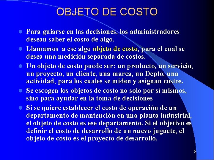 OBJETO DE COSTO l l l Para guiarse en las decisiones, los administradores desean