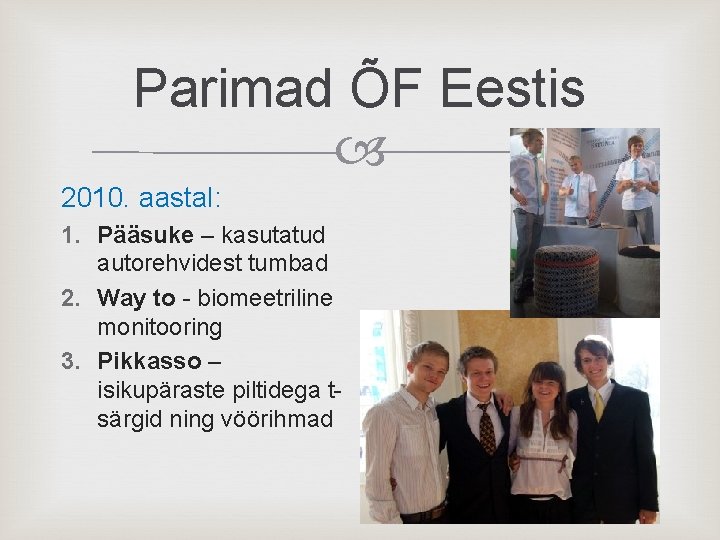 Parimad ÕF Eestis 2010. aastal: 1. Pääsuke – kasutatud autorehvidest tumbad 2. Way to