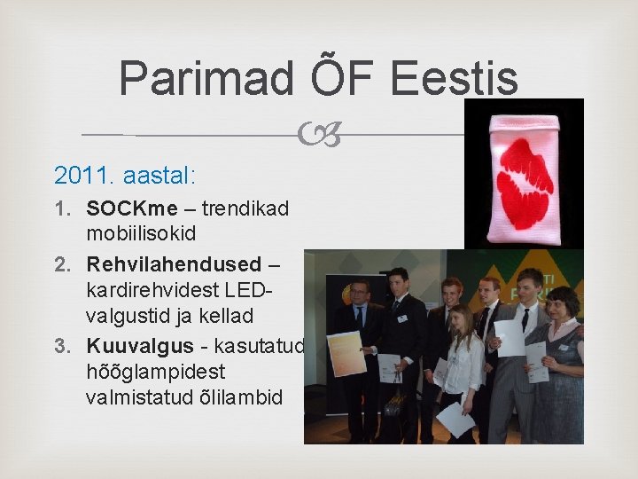 Parimad ÕF Eestis 2011. aastal: 1. SOCKme – trendikad mobiilisokid 2. Rehvilahendused – kardirehvidest