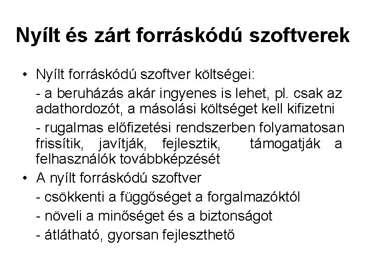 Nyílt és zárt forráskódú szoftverek • Nyílt forráskódú szoftver költségei: - a beruházás akár