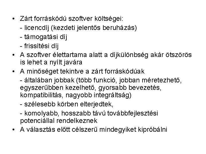  • Zárt forráskódú szoftver költségei: - licencdíj (kezdeti jelentős beruházás) - támogatási díj