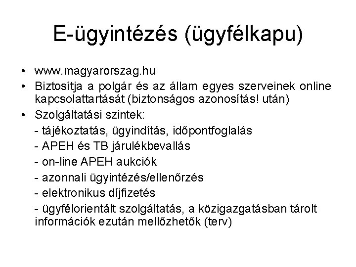 E-ügyintézés (ügyfélkapu) • www. magyarorszag. hu • Biztosítja a polgár és az állam egyes