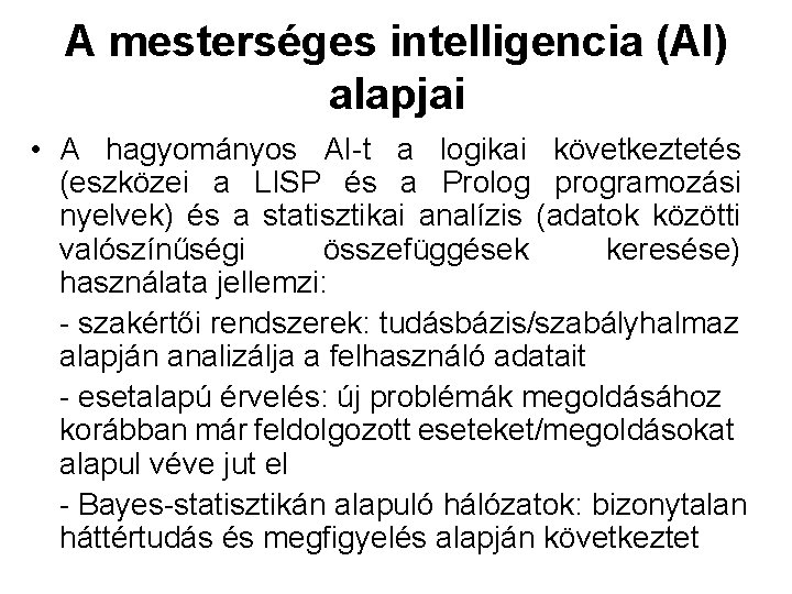 A mesterséges intelligencia (AI) alapjai • A hagyományos AI-t a logikai következtetés (eszközei a