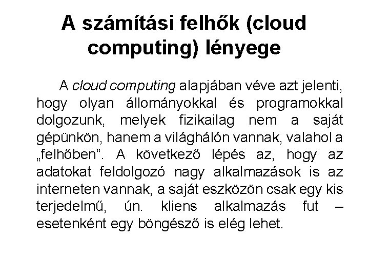 A számítási felhők (cloud computing) lényege A cloud computing alapjában véve azt jelenti, hogy