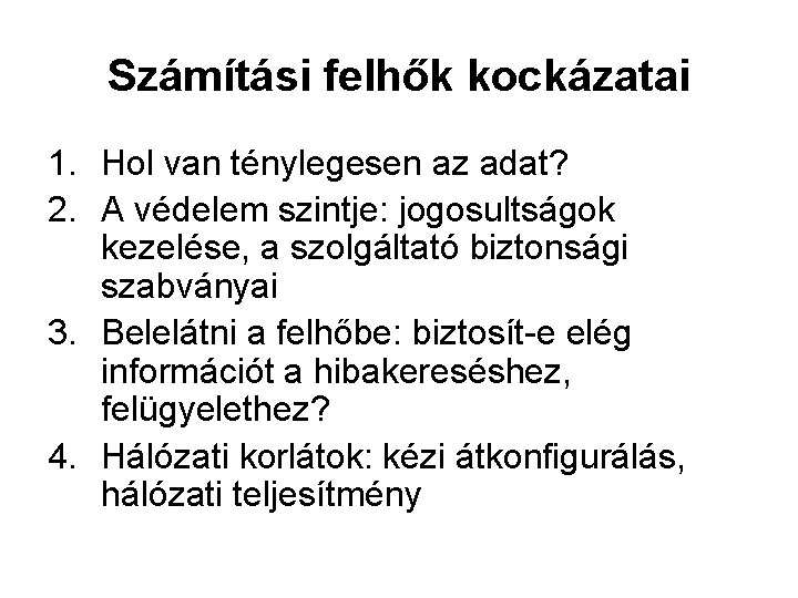 Számítási felhők kockázatai 1. Hol van ténylegesen az adat? 2. A védelem szintje: jogosultságok