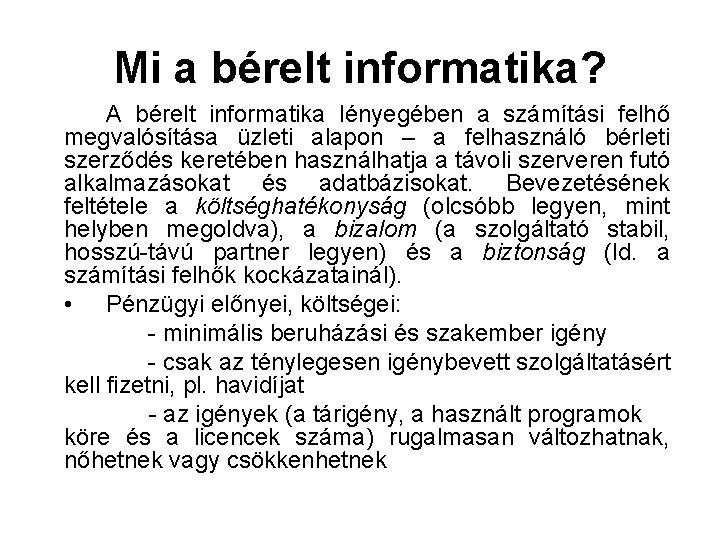 Mi a bérelt informatika? A bérelt informatika lényegében a számítási felhő megvalósítása üzleti alapon