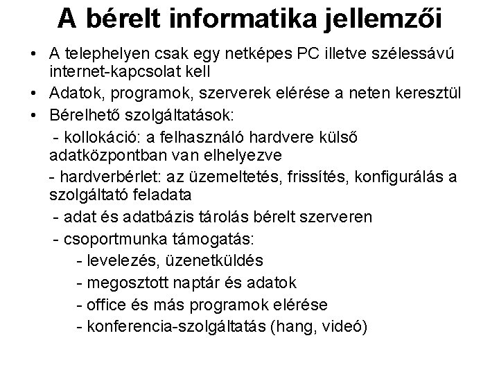 A bérelt informatika jellemzői • A telephelyen csak egy netképes PC illetve szélessávú internet-kapcsolat