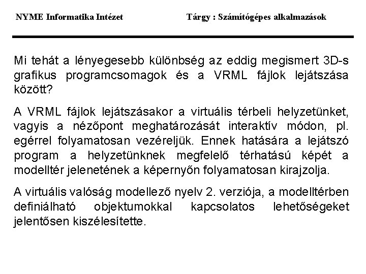 NYME Informatika Intézet Tárgy : Számítógépes alkalmazások Mi tehát a lényegesebb különbség az eddig