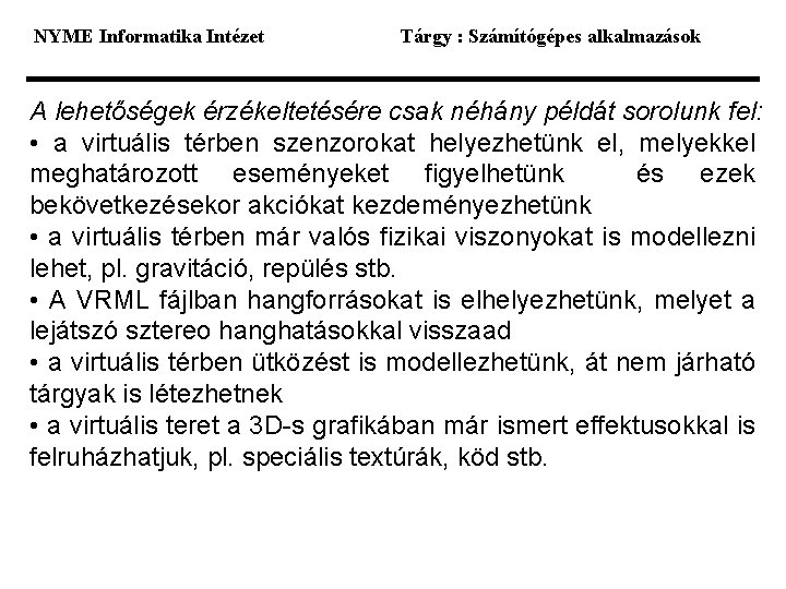 NYME Informatika Intézet Tárgy : Számítógépes alkalmazások A lehetőségek érzékeltetésére csak néhány példát sorolunk