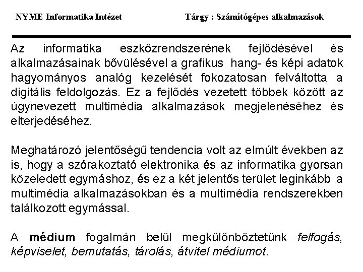 NYME Informatika Intézet Tárgy : Számítógépes alkalmazások Az informatika eszközrendszerének fejlődésével és alkalmazásainak bővülésével