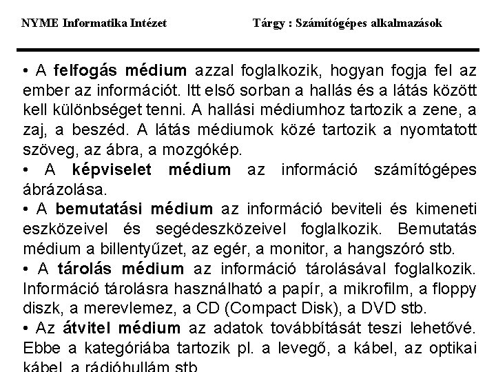 NYME Informatika Intézet Tárgy : Számítógépes alkalmazások • A felfogás médium azzal foglalkozik, hogyan