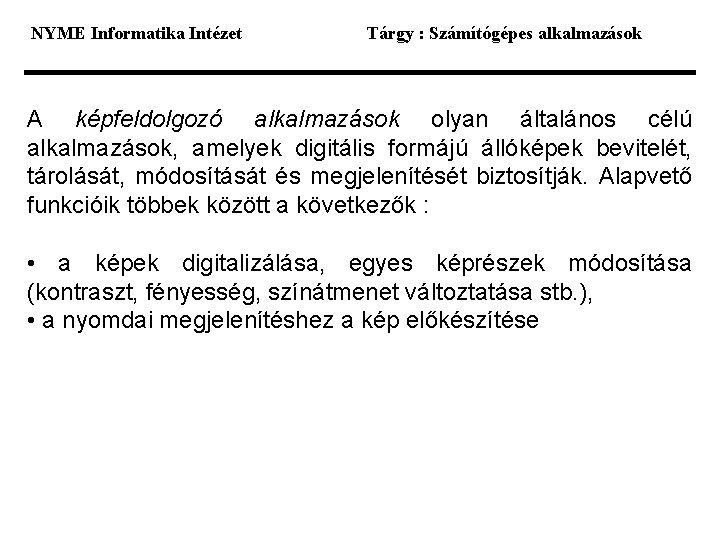 NYME Informatika Intézet Tárgy : Számítógépes alkalmazások A képfeldolgozó alkalmazások olyan általános célú alkalmazások,