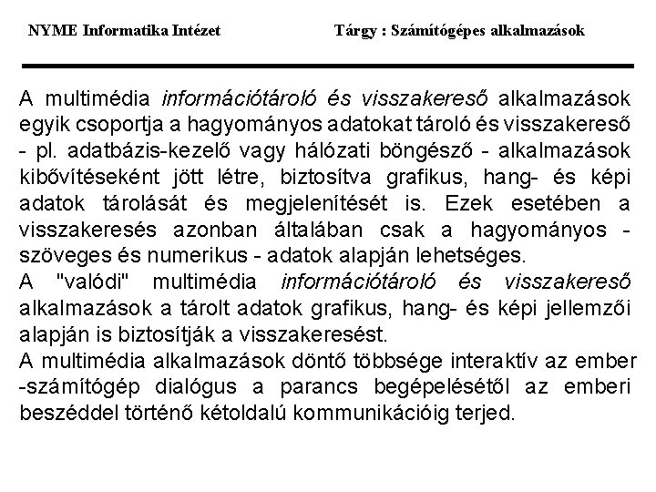 NYME Informatika Intézet Tárgy : Számítógépes alkalmazások A multimédia információtároló és visszakereső alkalmazások egyik