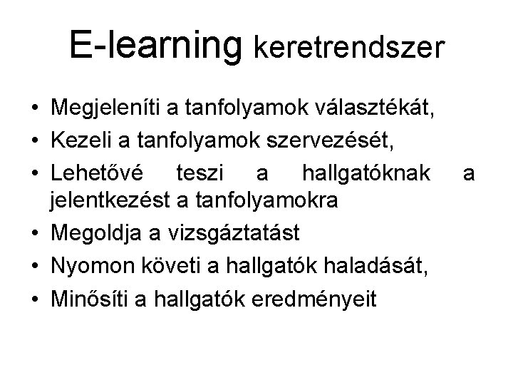 E-learning keretrendszer • Megjeleníti a tanfolyamok választékát, • Kezeli a tanfolyamok szervezését, • Lehetővé