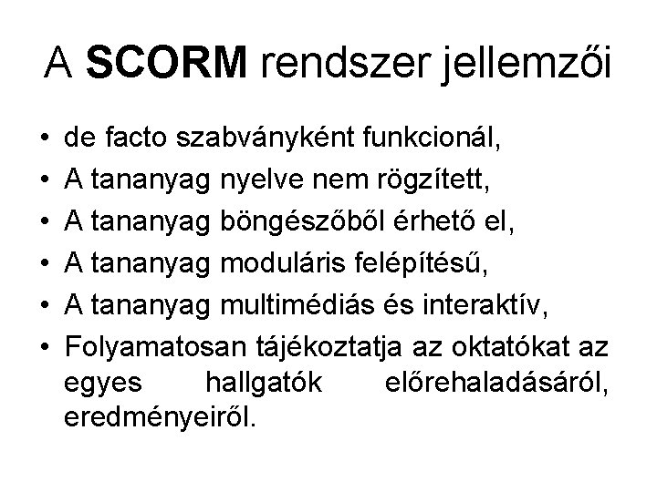 A SCORM rendszer jellemzői • • • de facto szabványként funkcionál, A tananyag nyelve