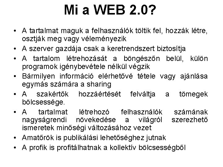 Mi a WEB 2. 0? • A tartalmat maguk a felhasználók töltik fel, hozzák