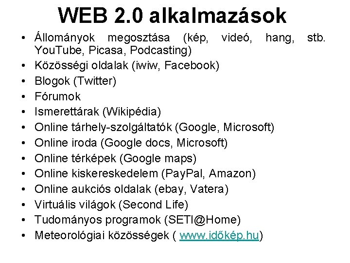 WEB 2. 0 alkalmazások • Állományok megosztása (kép, videó, hang, You. Tube, Picasa, Podcasting)