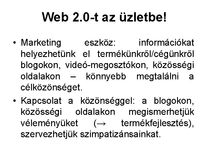 Web 2. 0 -t az üzletbe! • Marketing eszköz: információkat helyezhetünk el termékünkről/cégünkről blogokon,