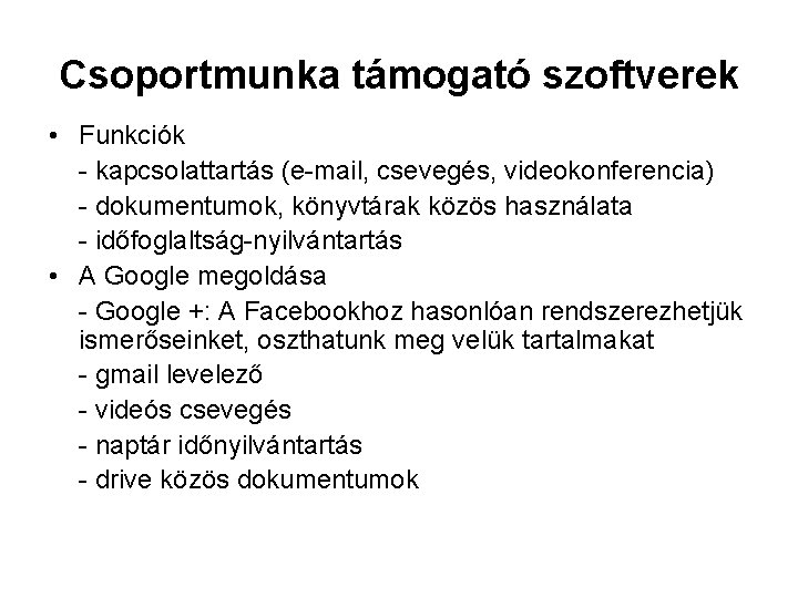 Csoportmunka támogató szoftverek • Funkciók - kapcsolattartás (e-mail, csevegés, videokonferencia) - dokumentumok, könyvtárak közös