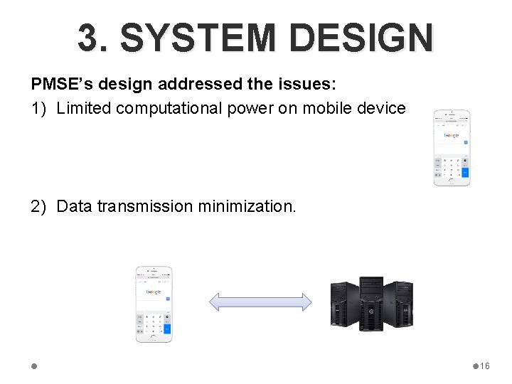 3. SYSTEM DESIGN PMSE’s design addressed the issues: 1) Limited computational power on mobile
