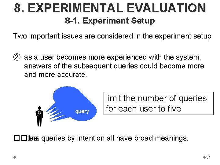 8. EXPERIMENTAL EVALUATION 8 -1. Experiment Setup Two important issues are considered in the