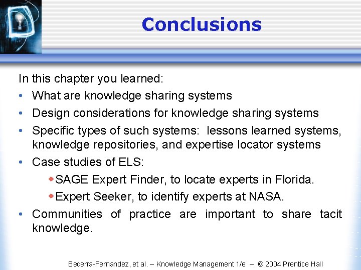 Conclusions In this chapter you learned: • What are knowledge sharing systems • Design