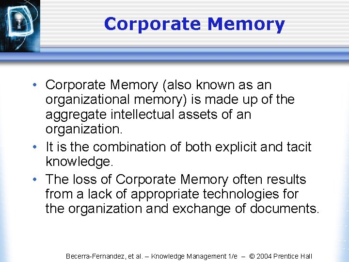 Corporate Memory • Corporate Memory (also known as an organizational memory) is made up