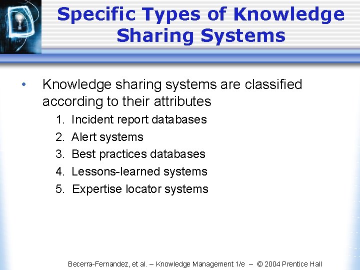 Specific Types of Knowledge Sharing Systems • Knowledge sharing systems are classified according to