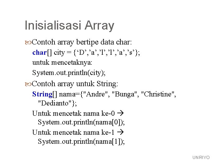 Inisialisasi Array Contoh array bertipe data char: char[] city = {‘D’, ’a’, ’l’, ’a’,