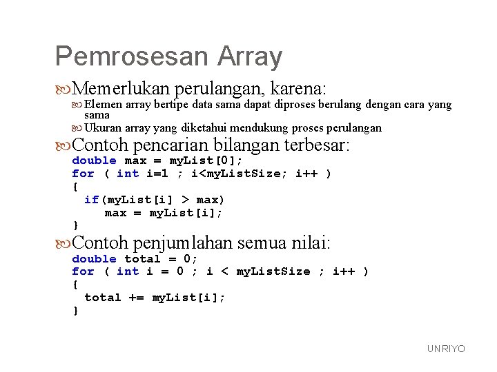 Pemrosesan Array Memerlukan perulangan, karena: Elemen array bertipe data sama dapat diproses berulang dengan