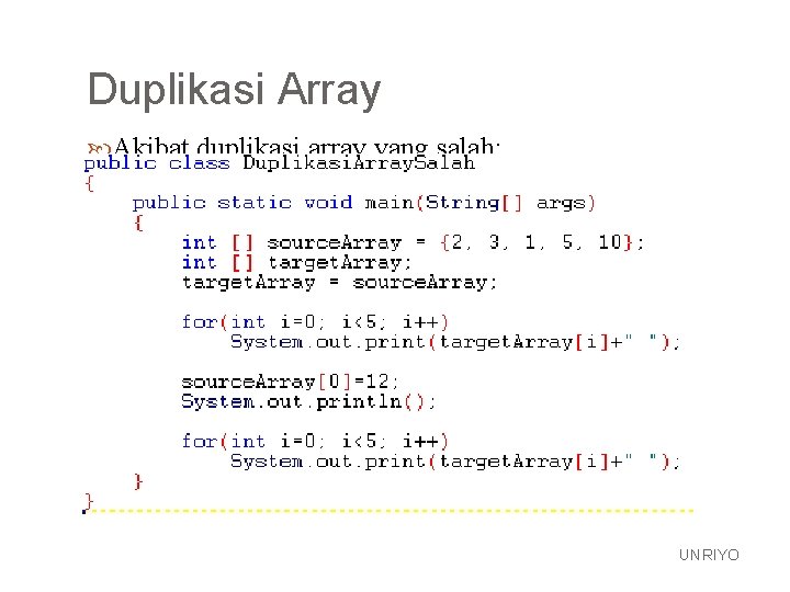 Duplikasi Array Akibat duplikasi array yang salah: UNRIYO 