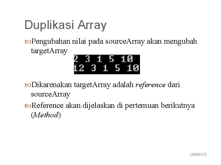 Duplikasi Array Pengubahan nilai pada source. Array akan mengubah target. Array Dikarenakan target. Array