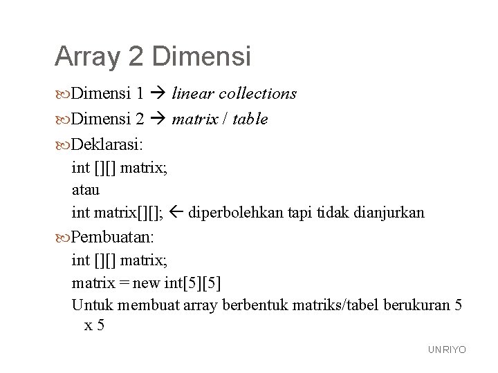 Array 2 Dimensi 1 linear collections Dimensi 2 matrix / table Deklarasi: int [][]