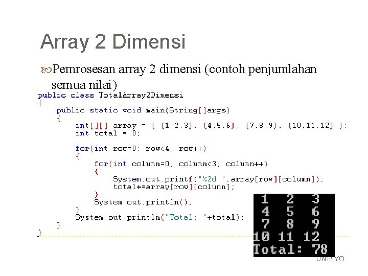 Array 2 Dimensi Pemrosesan array 2 dimensi (contoh penjumlahan semua nilai) UNRIYO 