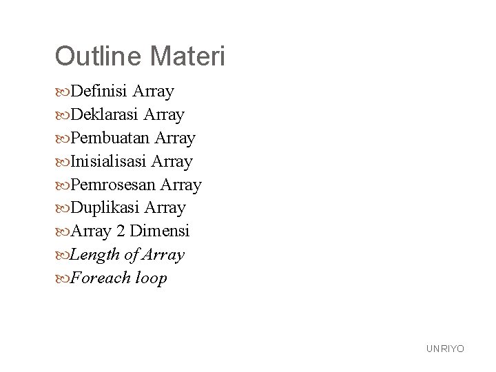 Outline Materi Definisi Array Deklarasi Array Pembuatan Array Inisialisasi Array Pemrosesan Array Duplikasi Array