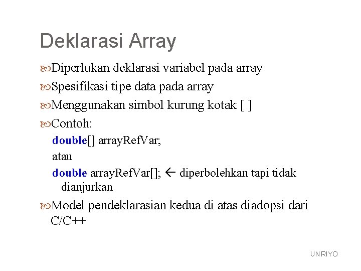 Deklarasi Array Diperlukan deklarasi variabel pada array Spesifikasi tipe data pada array Menggunakan simbol