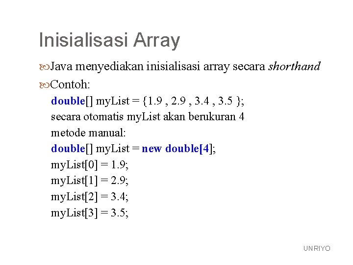 Inisialisasi Array Java menyediakan inisialisasi array secara shorthand Contoh: double[] my. List = {1.