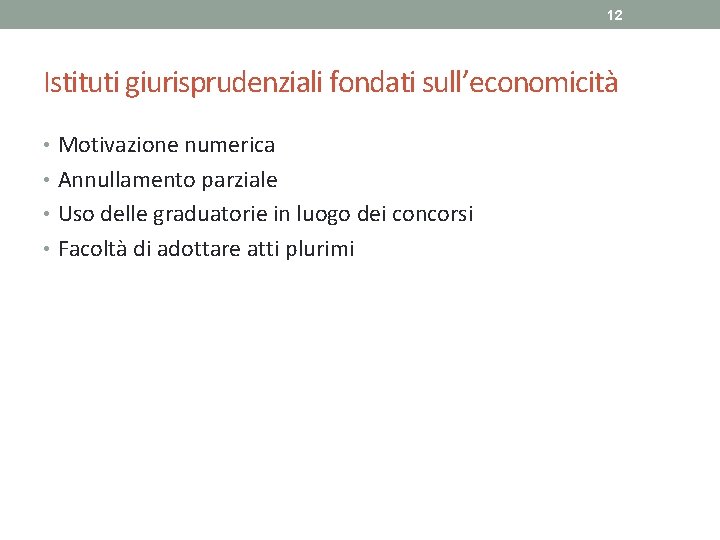 12 Istituti giurisprudenziali fondati sull’economicità • Motivazione numerica • Annullamento parziale • Uso delle