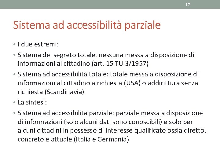 17 Sistema ad accessibilità parziale • I due estremi: • Sistema del segreto totale: