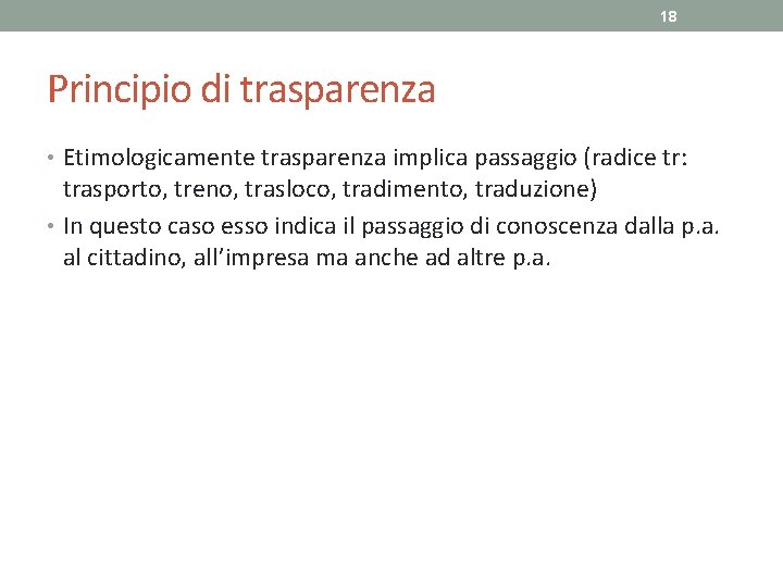 18 Principio di trasparenza • Etimologicamente trasparenza implica passaggio (radice tr: trasporto, treno, trasloco,