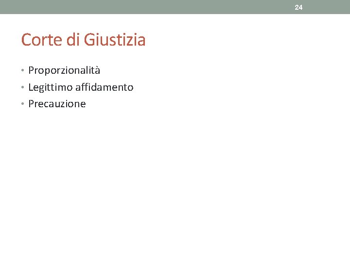 24 Corte di Giustizia • Proporzionalità • Legittimo affidamento • Precauzione 