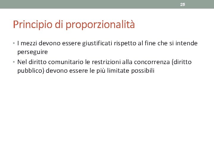 25 Principio di proporzionalità • I mezzi devono essere giustificati rispetto al fine che